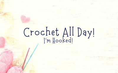 Crochet All Day! I’m Hooked!