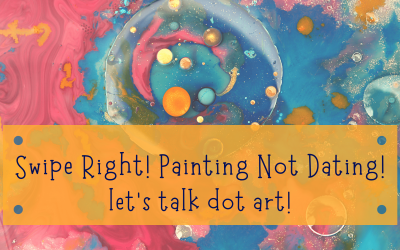 Let’s Talk Dot Art! Swipe Right-Painting Not Dating!