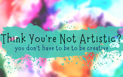 You don’t have to be artistic to be creative!