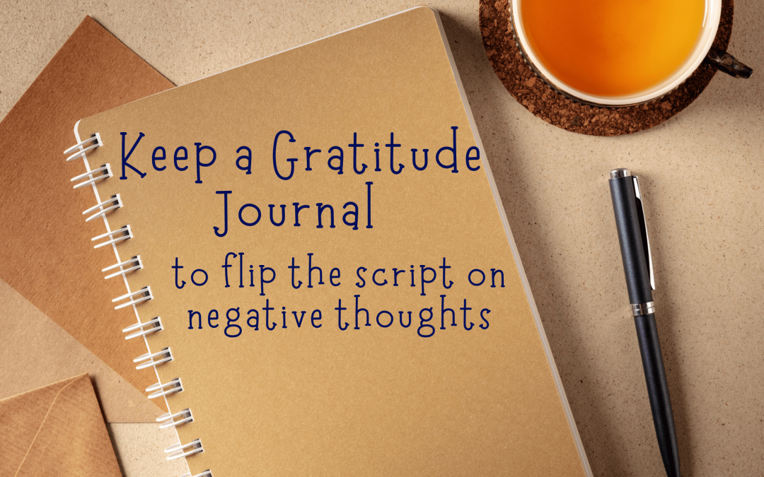 Use a Gratitude Journal to Flip the Script on Negative Thoughts