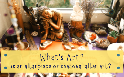 What’s Art? Is an altarpiece or seasonal altar art?