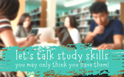 Let’s talk study skills. You only think you have them!