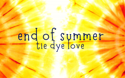 End of Summer Tie Dye Love
