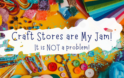 Craft stores are my jam! It’s NOT a problem!