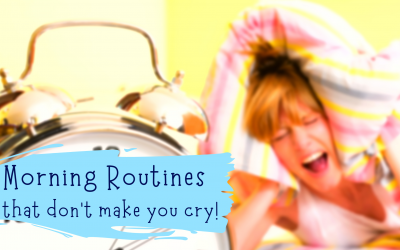 Morning routines that don’t make you cry!