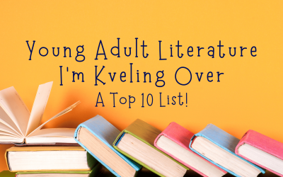 Young Adult Literature I’m Kveling Over Right Now – A Top 10 List!