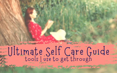 My Ultimate Self Care Guide: The Tools I Use to Get Through