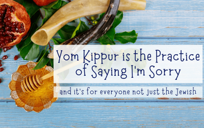 Yom Kippur is Saying I’m Sorry, and it’s good for everyone!