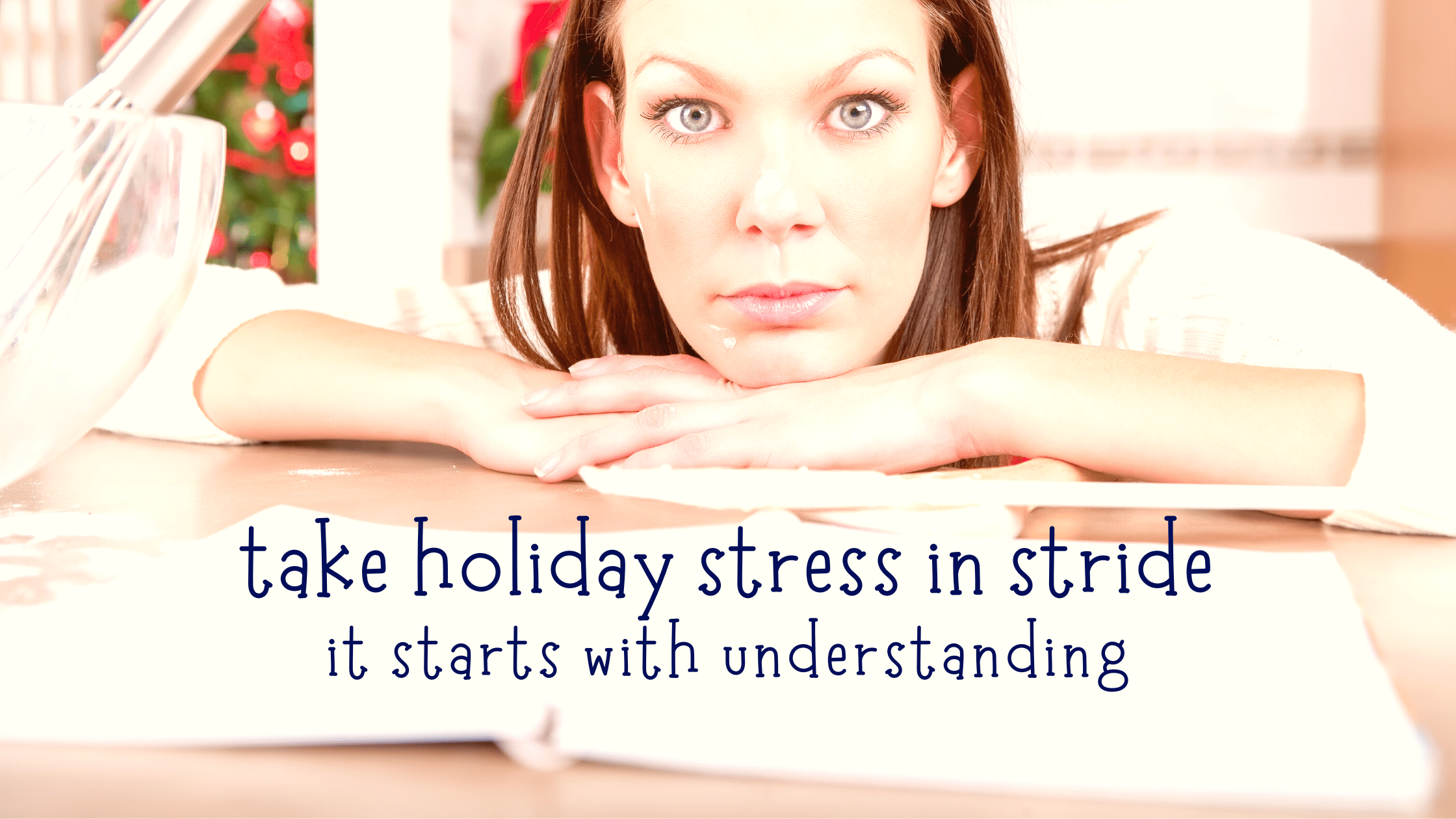 holiday stress, stress management, beat holiday stress, why are holidays stressful,