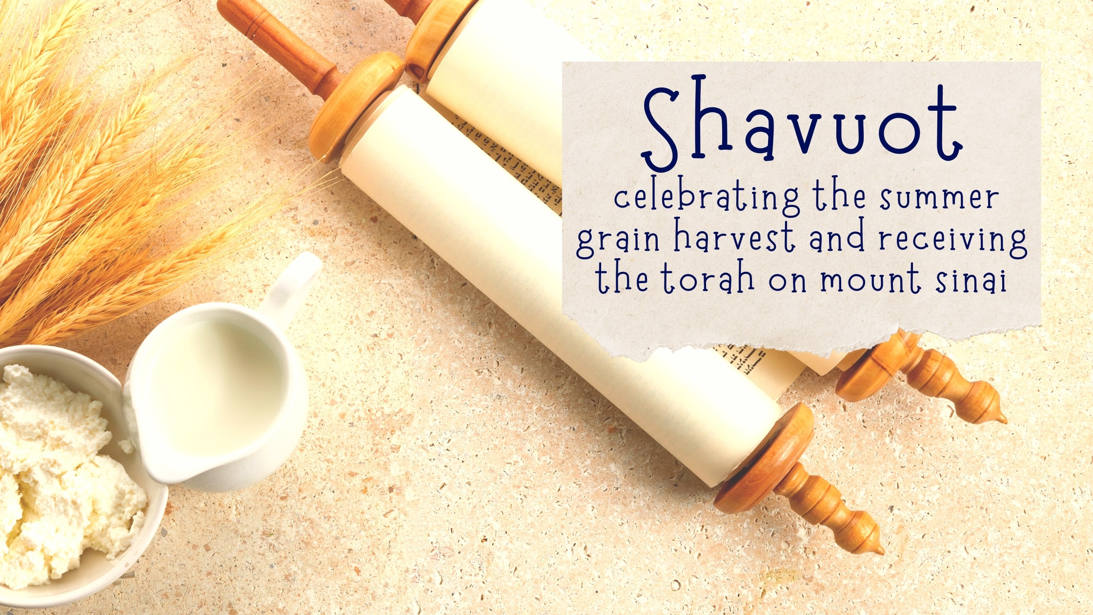 Shavuot, jewish holiday, celebrating summer grain, receiving the Torah, receiving the Torah on mt. sanai, Shavuot cheese,