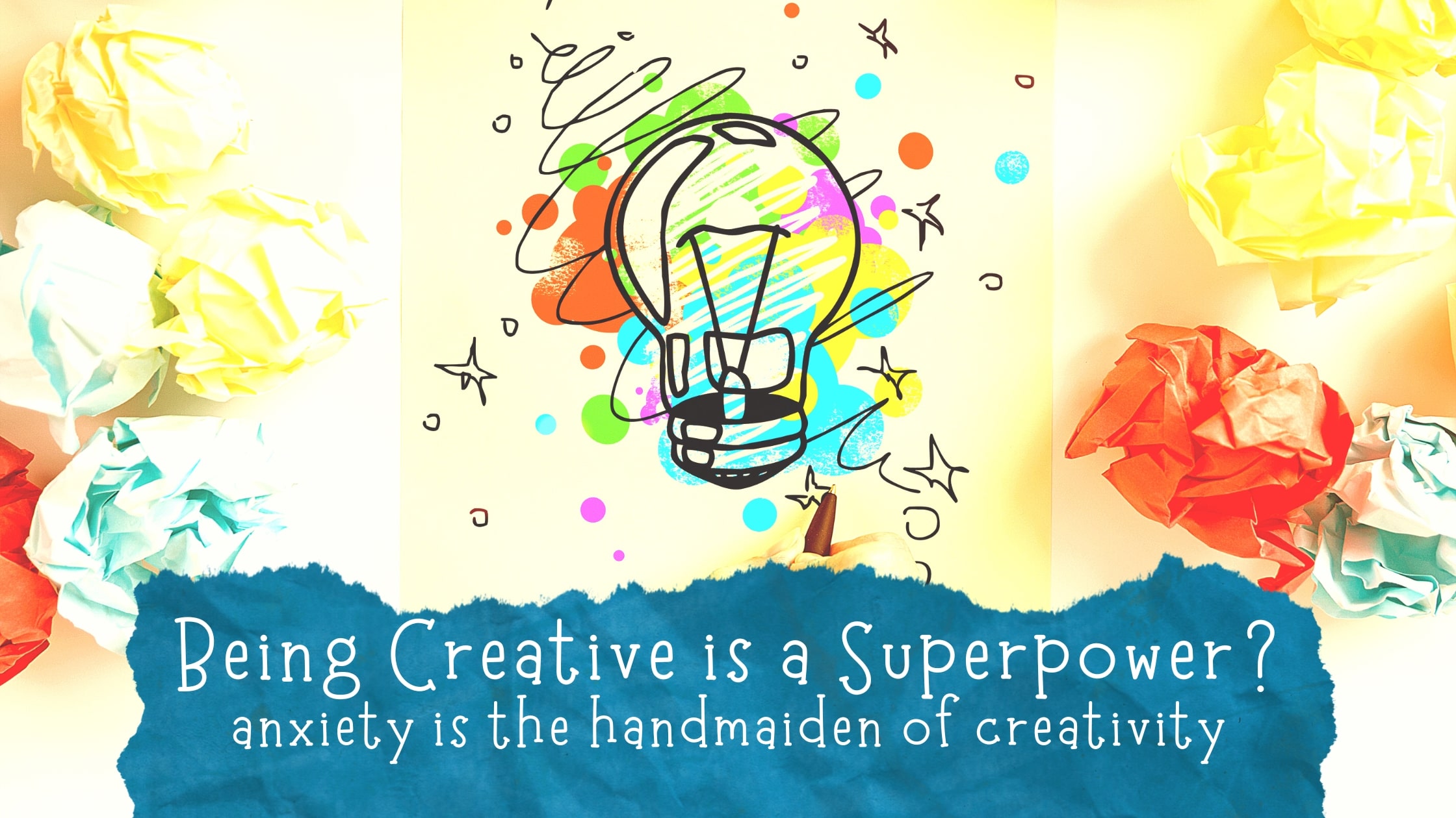 creative, being creative, anxiety and creativity, creativity and mental health,